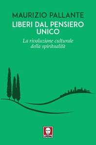 Liberi dal pensiero unico. La rivoluzione culturale della spiritualità - Librerie.coop