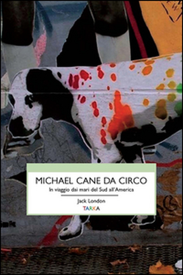 Michael, cane da circo. In viaggio dai mari del sud all'America - Librerie.coop Michael, cane da circo. In viaggio dai mari del sud all'America - Librerie.coop