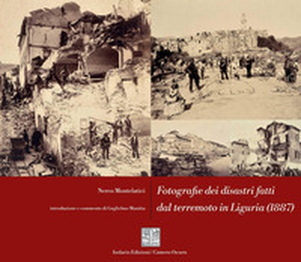 Fotografie dei disastri fatti dal terremoto in Liguria (1887) - Librerie.coop
