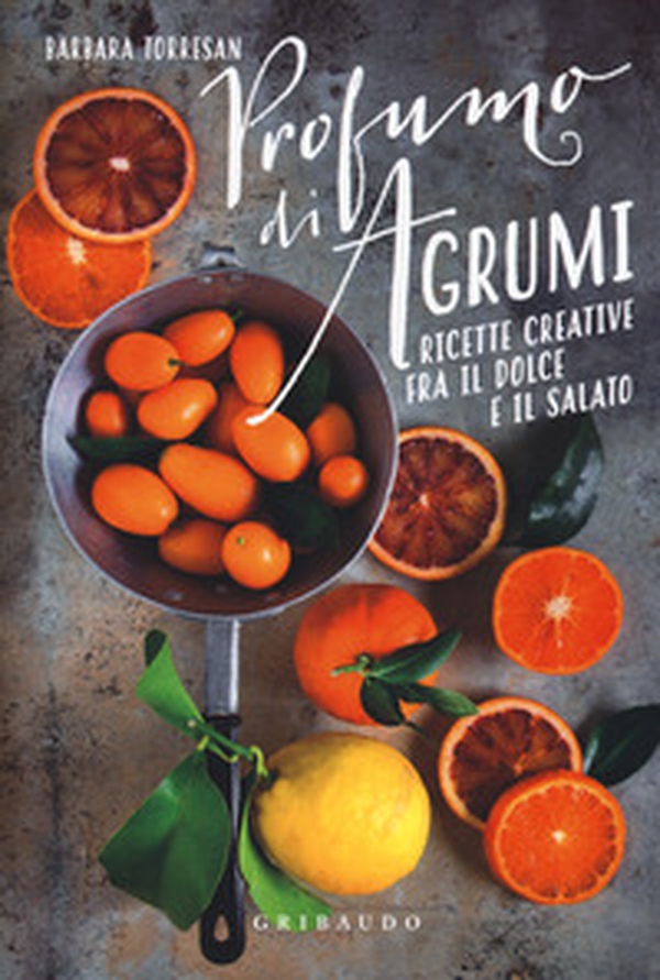 Profumi di agrumi. Ricette creative tra il dolce e il salato - Librerie.coop Profumi di agrumi. Ricette creative tra il dolce e il salato - Librerie.coop