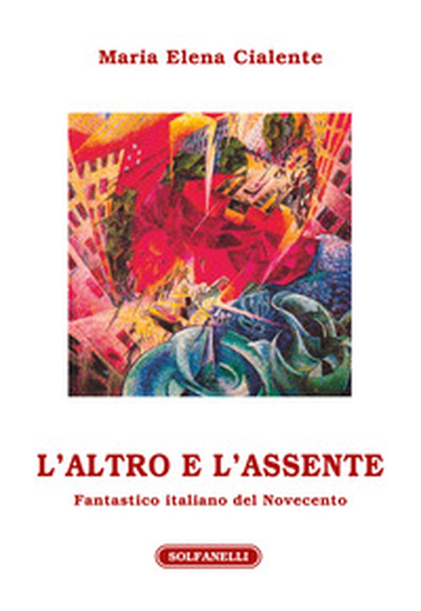 L'altro e l'assente. Fantastico italiano del Novecento - Librerie.coop L'altro e l'assente. Fantastico italiano del Novecento - Librerie.coop
