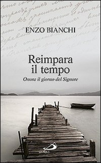 Reimpara il tempo. Onora il giorno del Signore - Librerie.coop Reimpara il tempo. Onora il giorno del Signore - Librerie.coop
