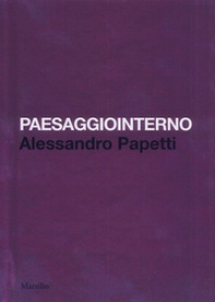 Paesaggiointerno. Alessandro Papetti. Ediz. italiana e inglese - Librerie.coop Paesaggiointerno. Alessandro Papetti. Ediz. italiana e inglese - Librerie.coop