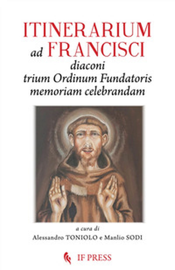 Itinerarium ad Francisci Diaconi Trium Ordinum Fundatoris memoriam celebrandam - Librerie.coop
