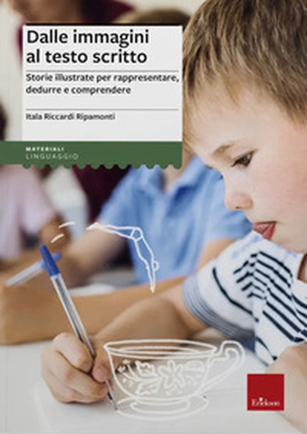 Dalle immagini al testo scritto. Storie illustrate per rappresentare, dedurre e comprendere - Librerie.coop Dalle immagini al testo scritto. Storie illustrate per rappresentare, dedurre e comprendere - Librerie.coop