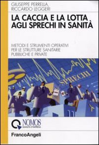 La caccia e la lotta agli sprechi in sanità. Metodi e strumenti operativi per le strutture sanitarie pubbliche e private - Librerie.coop