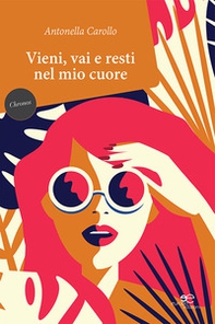 Vieni, vai e resti nel mio cuore - Librerie.coop