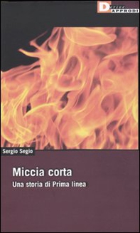 Miccia corta. Una storia di Prima Linea - Librerie.coop