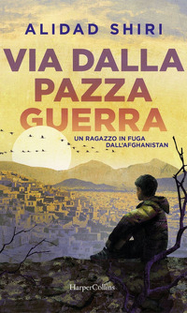 Via dalla pazza guerra. Un ragazzo in fuga dall'Afghanistan - Librerie.coop Via dalla pazza guerra. Un ragazzo in fuga dall'Afghanistan - Librerie.coop