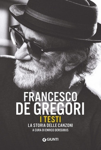 Francesco De Gregori. I testi. La storia delle canzoni - Librerie.coop Francesco De Gregori. I testi. La storia delle canzoni - Librerie.coop