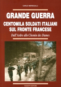 Grande guerra. Centomila soldati italiani sul fronte francese - Librerie.coop