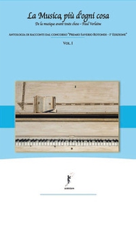La musica, più d'ogni cosa. Antologia di racconti dal concorso «Premio Saverio Rotondi-1ª edizione» - Vol. 1 - Librerie.coop