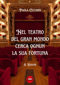Nel teatro del gran mondo cerca ognun la sua fortuna - Librerie.coop