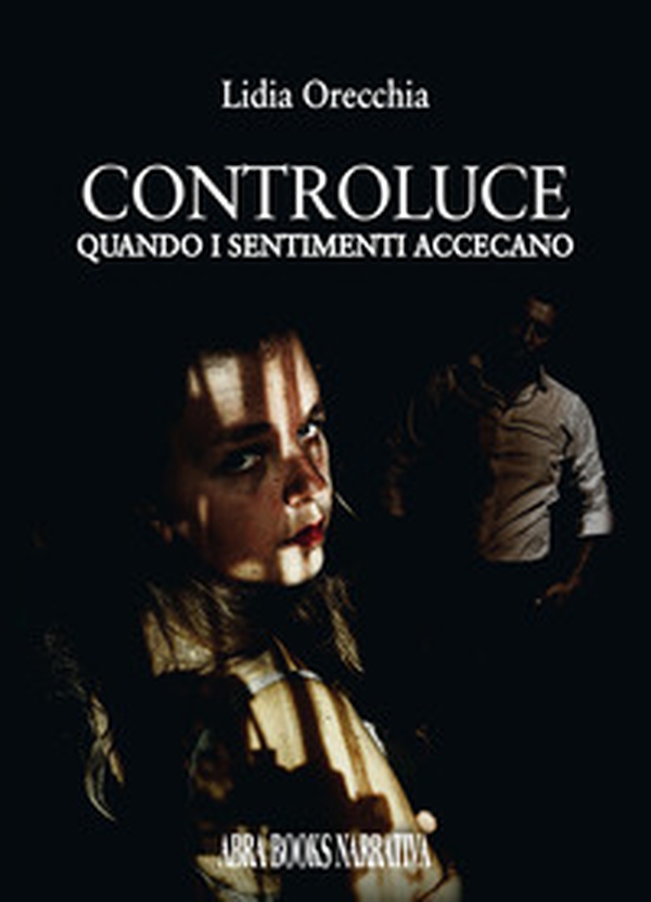 Controluce. Quando i sentimenti accecano - Librerie.coop Controluce. Quando i sentimenti accecano - Librerie.coop