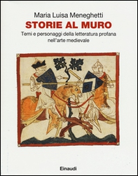 Storie al muro. Temi e personaggi della letteratura profana nell'arte medievale - Librerie.coop