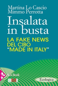 Insalata in busta. La fake news del cibo «made in Italy» - Librerie.coop