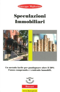 Speculazioni immobiliari. Un metodo facile per guadagnare oltre il 20 per cento l'anno comprando e vendendo immobili - Librerie.coop