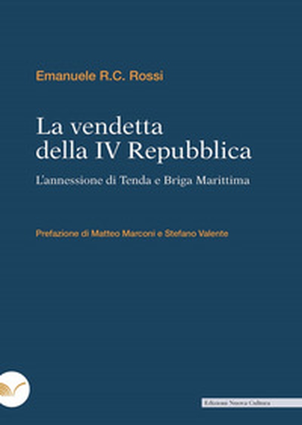 La vendetta della IV Repubblica. L'annessione di Tenda e Briga Marittima - Librerie.coop La vendetta della IV Repubblica. L'annessione di Tenda e Briga Marittima - Librerie.coop