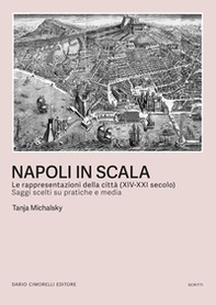 Napoli in scala. Le rappresentazioni della città (XIV-XXI secolo). Saggi scelti su pratiche e media - Librerie.coop Napoli in scala. Le rappresentazioni della città (XIV-XXI secolo). Saggi scelti su pratiche e media - Librerie.coop