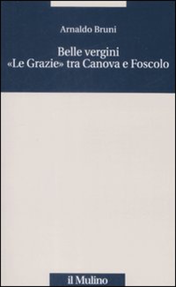 Belle vergini. «Le Grazie» tra Canova e Foscolo - Librerie.coop Belle vergini. «Le Grazie» tra Canova e Foscolo - Librerie.coop