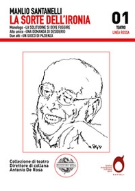 La sorte dell'ironia: La solitudine si deve fuggire-Una domanda di desiderio-Un gioco di pazienza - Librerie.coop La sorte dell'ironia: La solitudine si deve fuggire-Una domanda di desiderio-Un gioco di pazienza - Librerie.coop