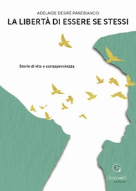 La libertà di essere se stessi. Storie di vita e consapevolezza - Librerie.coop