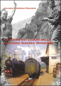 In treno sui luoghi della seconda guerra mondiale - Librerie.coop