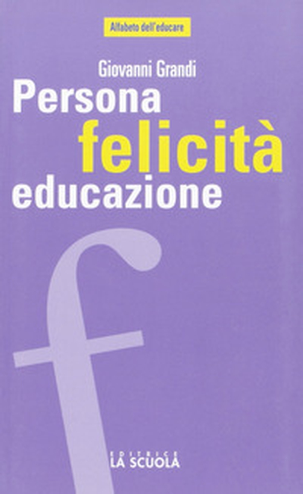 Persona felicità educazione. I legami che aiutano a crescere - Librerie.coop Persona felicità educazione. I legami che aiutano a crescere - Librerie.coop