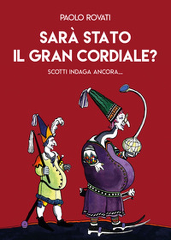 Sarà stato il Gran Cordiale? Scotti indaga ancora... - Librerie.coop Sarà stato il Gran Cordiale? Scotti indaga ancora... - Librerie.coop