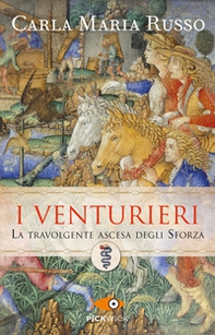I Venturieri. La travolgente ascesa degli Sforza - Librerie.coop I Venturieri. La travolgente ascesa degli Sforza - Librerie.coop