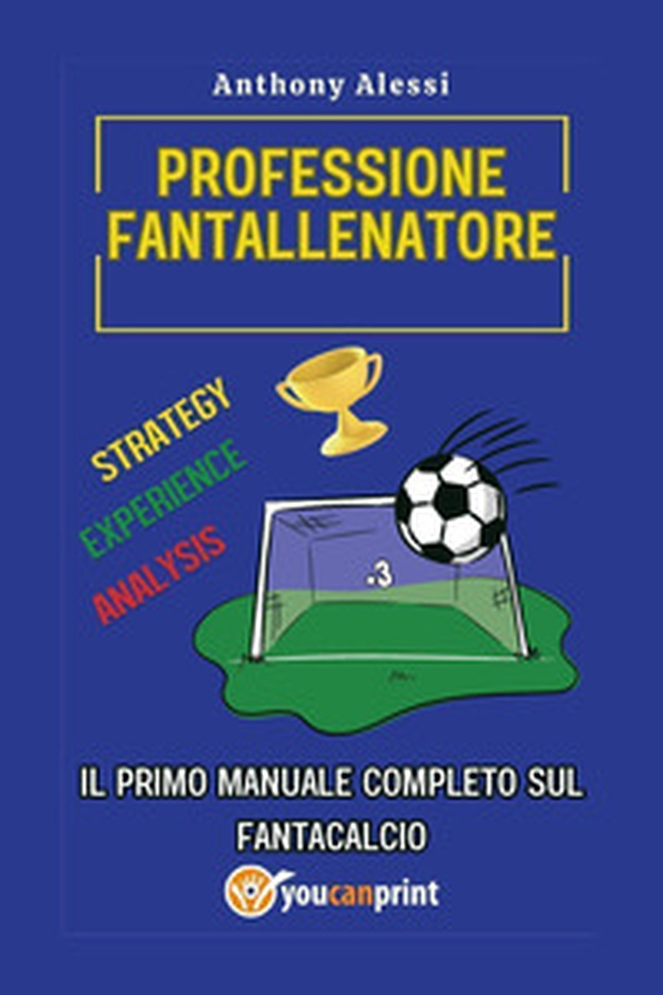Professione fantallenatore. Il primo manuale completo sul Fantacalcio - Librerie.coop Professione fantallenatore. Il primo manuale completo sul Fantacalcio - Librerie.coop