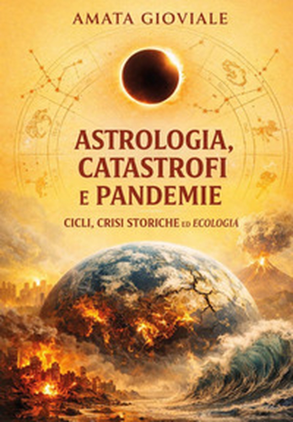 Astrologia, catastrofi e pandemie. Cicli, crisi storiche ed ecologia - Librerie.coop