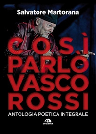 Così parlò Vasco Rossi. Antologia poetica integrale. Tutti i testi commentati - Librerie.coop