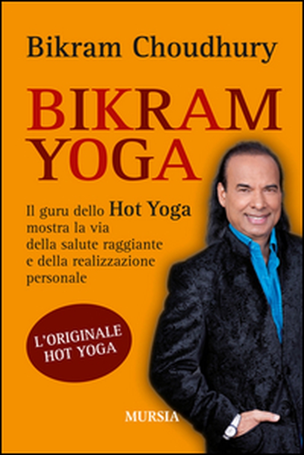 Bikram yoga. Il guru dello Hot Yoga mostra la via della salute raggiante e della realizzazione personale - Librerie.coop Bikram yoga. Il guru dello Hot Yoga mostra la via della salute raggiante e della realizzazione personale - Librerie.coop