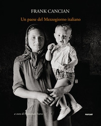 Un paese del Mezzogiorno italiano. Lacedonia (1957) nelle fotografie di Frank Cancian - Librerie.coop Un paese del Mezzogiorno italiano. Lacedonia (1957) nelle fotografie di Frank Cancian - Librerie.coop