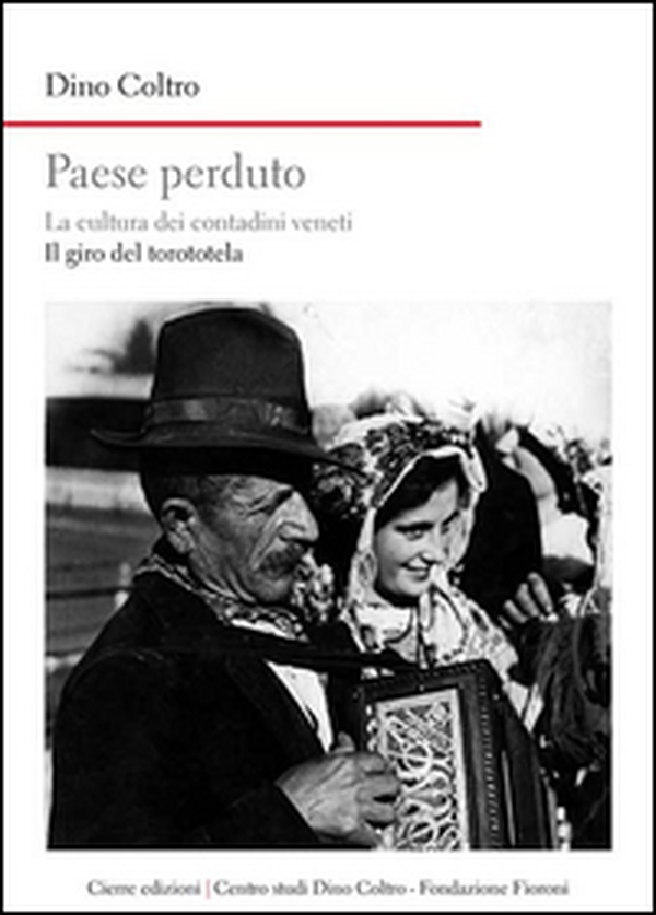 Paese perduto. La cultura dei contadini veneti. Il giro del torototèla - Librerie.coop Paese perduto. La cultura dei contadini veneti. Il giro del torototèla - Librerie.coop