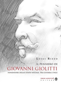 Il pensiero di Giovanni Giolitti fondatore dello stato sociale, tra guerra e pace - Librerie.coop