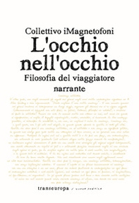L'occhio nell'occhio. Filosofia del viaggiatore narrante - Librerie.coop