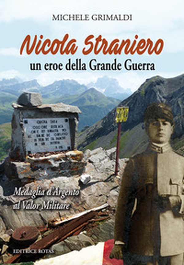 Nicola Straniero. Un eroe della Grande Guerra. Medaglia d'argento al valor militare - Librerie.coop Nicola Straniero. Un eroe della Grande Guerra. Medaglia d'argento al valor militare - Librerie.coop
