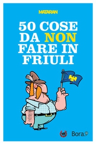 50 cose da non fare in Friuli - Librerie.coop 50 cose da non fare in Friuli - Librerie.coop