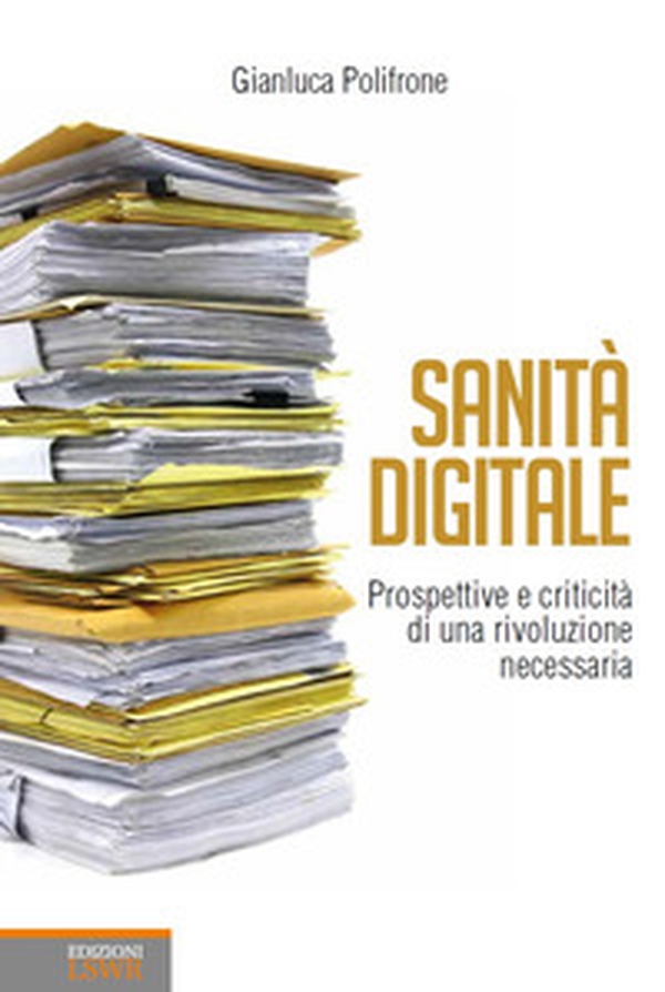 Sanità digitale. Prospettive e criticità di una rivoluzione necessaria - Librerie.coop Sanità digitale. Prospettive e criticità di una rivoluzione necessaria - Librerie.coop