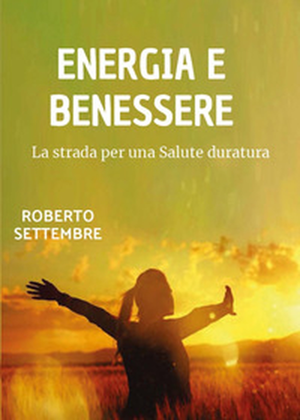 Energia e benessere. La strada per una salute duratura - Librerie.coop Energia e benessere. La strada per una salute duratura - Librerie.coop