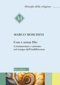 Con e senza Dio. Cristianesimo e ateismo nel tempo dell'indifferenza - Librerie.coop