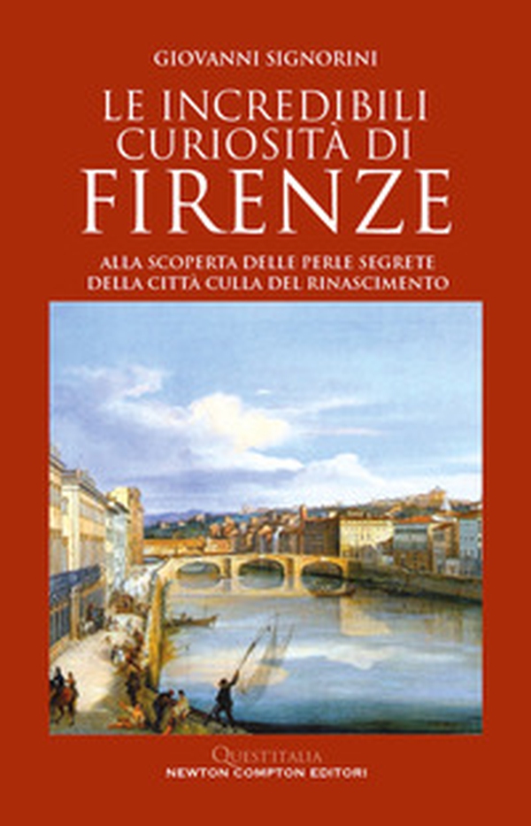 Le incredibili curiosità di Firenze. Alla scoperta delle perle segrete della città culla del Rinascimento - Librerie.coop Le incredibili curiosità di Firenze. Alla scoperta delle perle segrete della città culla del Rinascimento - Librerie.coop