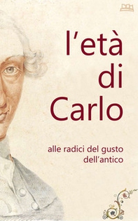 L'età di Carlo. Alle radici del gusto dell'antico - Librerie.coop