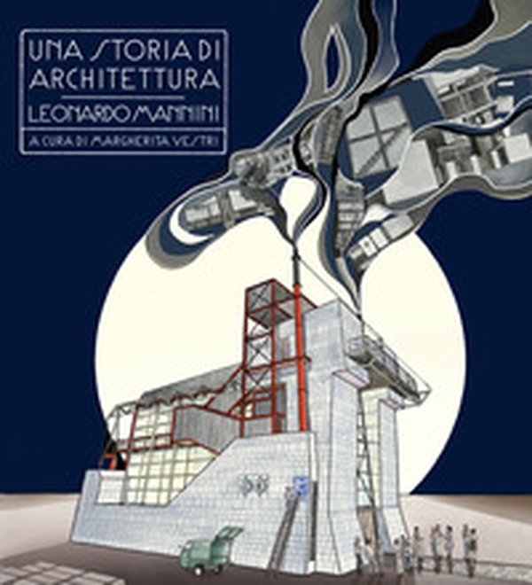 Una storia di architettura. Leonardo Mannini - Librerie.coop Una storia di architettura. Leonardo Mannini - Librerie.coop