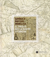 Simbolo, potere, mobilità. Il Tirolo nelle mappe storiche - Librerie.coop Simbolo, potere, mobilità. Il Tirolo nelle mappe storiche - Librerie.coop
