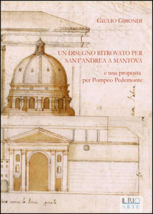 Un disegno ritrovato per Sant'Andrea a Mantova e una proposta per Pompeo Pedemonte - Librerie.coop Un disegno ritrovato per Sant'Andrea a Mantova e una proposta per Pompeo Pedemonte - Librerie.coop