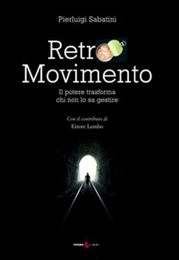 Retro movimento. Il potere trasforma chi non lo sa gestire - Librerie.coop Retro movimento. Il potere trasforma chi non lo sa gestire - Librerie.coop