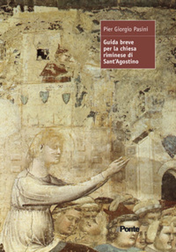 Guida breve per la chiesa riminese di Sant'Agostino - Librerie.coop Guida breve per la chiesa riminese di Sant'Agostino - Librerie.coop